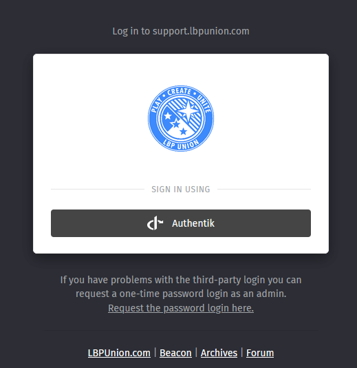A screenshot of the Zammad login page. Log in to support.lbpunion.com LBP Union Support Sign in using Authentik If you have problems with the third-party login you can request a one-time password login as an admin. Request the password login here. LBPUnion.com | Beacon